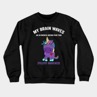 Epilepsy awareness unicorn - my brain waves are so powerful doctors study them epilepsy awareness month Crewneck Sweatshirt